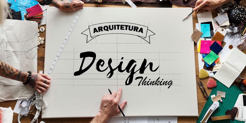 Design Thinking – O que é e por que envolve a arquitetura